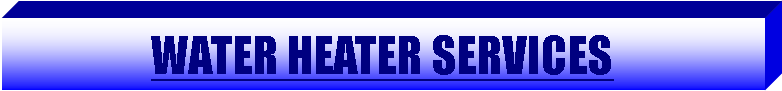 Text Box: WATER HEATER SERVICES