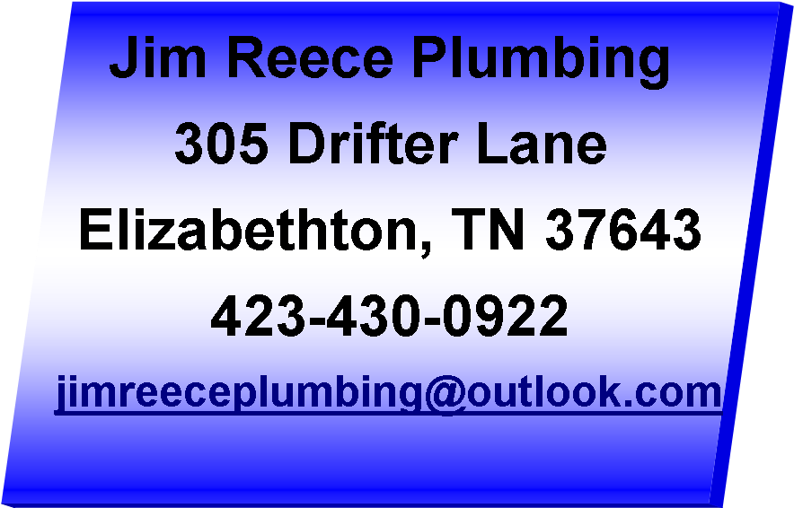 Text Box: Jim Reece Plumbing305 Drifter LaneElizabethton, TN 37643423-430-0922jimreeceplumbing@outlook.com