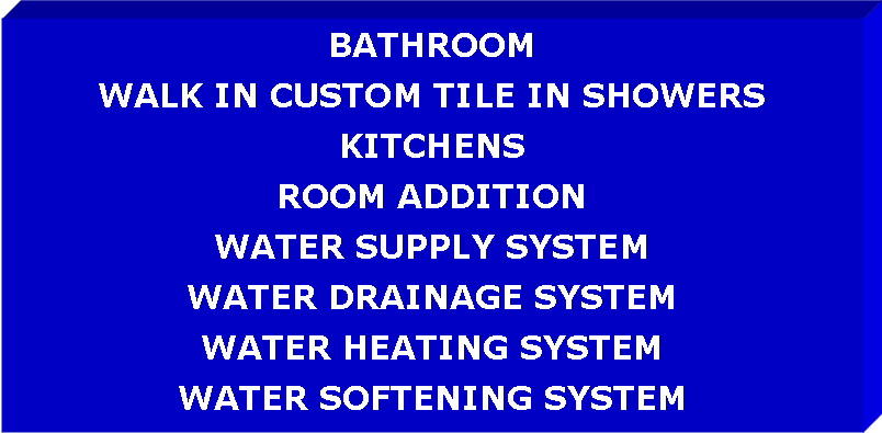Text Box: BATHROOMWALK IN CUSTOM TILE IN SHOWERSKITCHENSROOM ADDITIONWATER SUPPLY SYSTEMWATER DRAINAGE SYSTEMWATER HEATING SYSTEMWATER SOFTENING SYSTEM